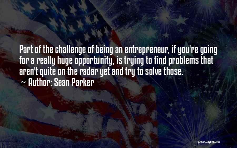 Opportunity And Problems Quotes By Sean Parker