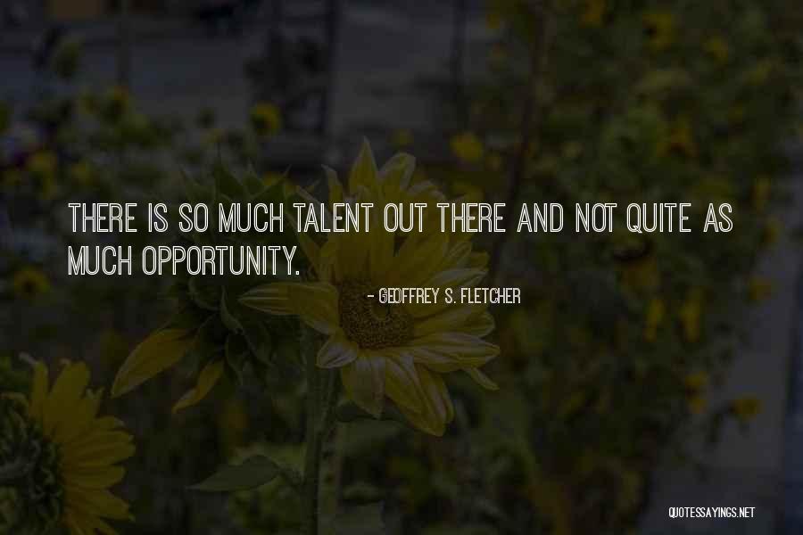 Opportunity And Quotes By Geoffrey S. Fletcher