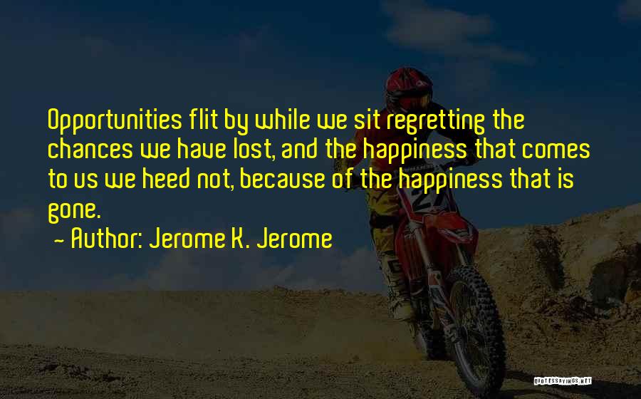 Opportunity And Regret Quotes By Jerome K. Jerome