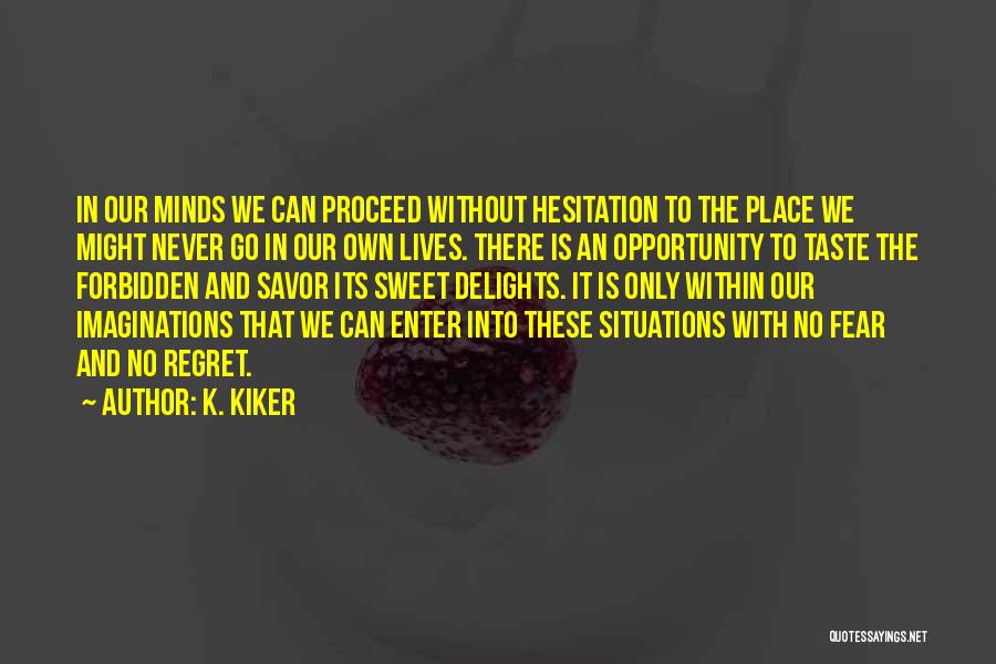 Opportunity And Regret Quotes By K. Kiker