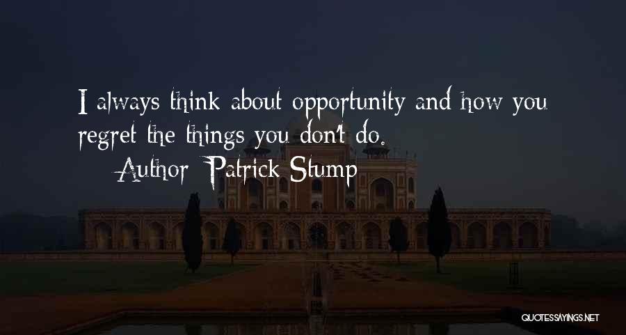 Opportunity And Regret Quotes By Patrick Stump