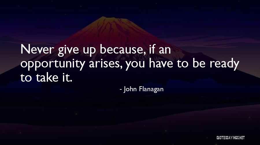 Opportunity Arises Quotes By John Flanagan Opportunity Arises Quotes By John Flanagan