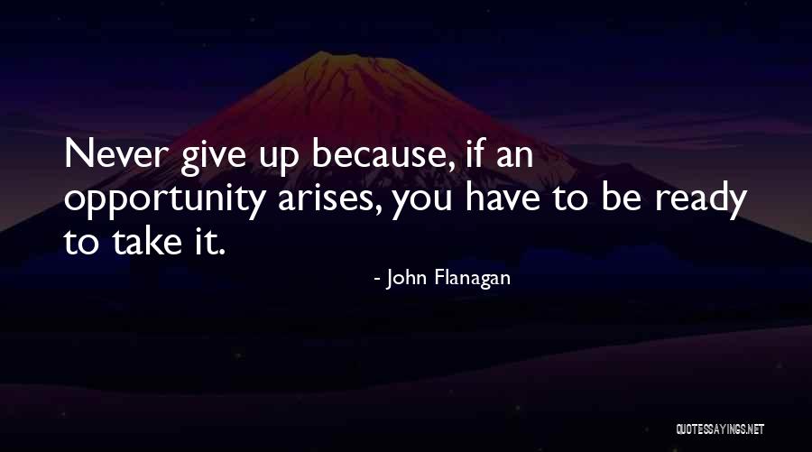 Opportunity Arises Quotes By John Flanagan