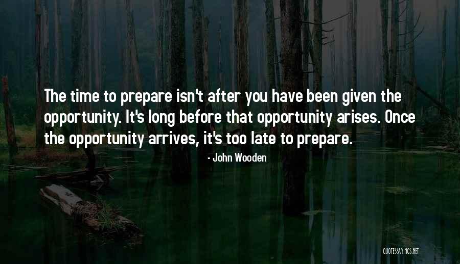 Opportunity Arises Quotes By John Wooden