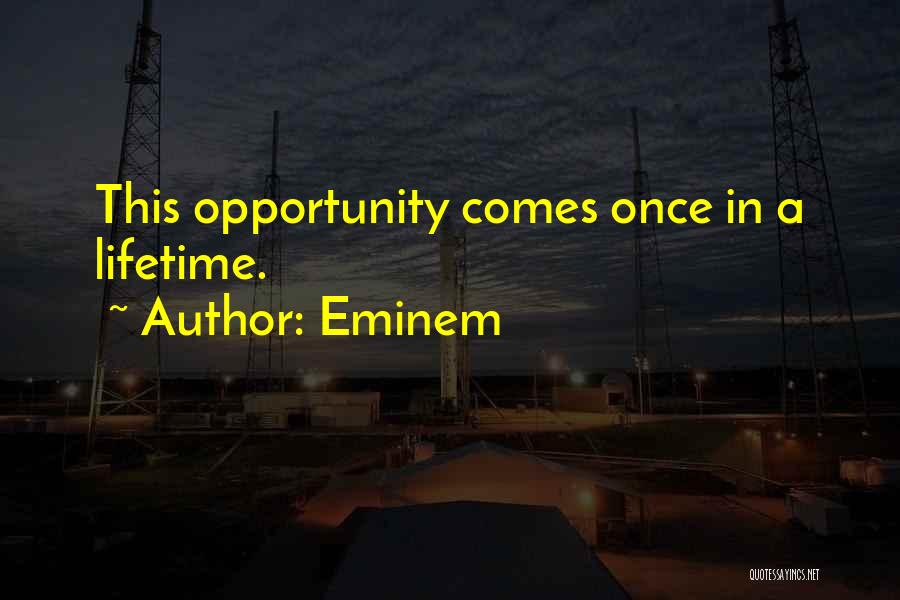 Opportunity Comes Once Quotes By Eminem