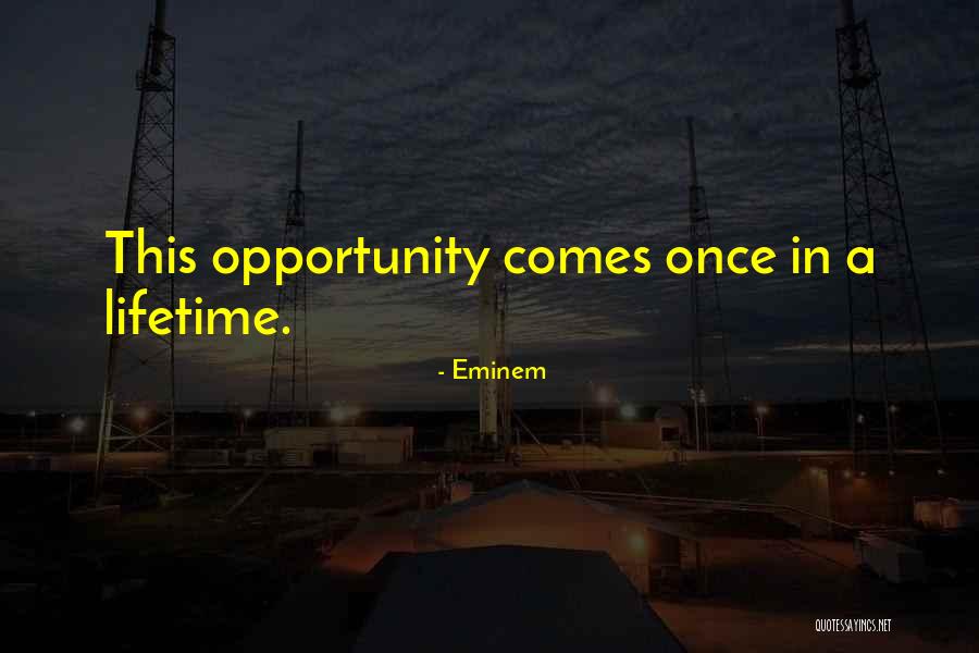 Opportunity Comes Once Quotes By Eminem