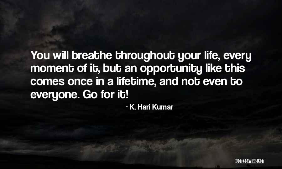 Opportunity Comes Once Quotes By K. Hari Kumar Opportunity Comes Once Quotes By K. Hari Kumar