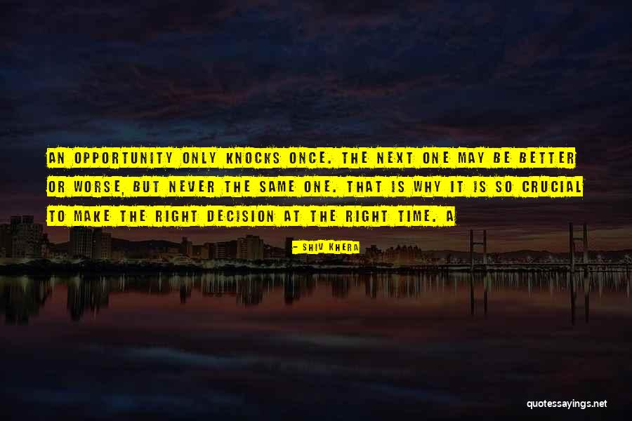 Opportunity Comes Once Quotes By Shiv Khera Opportunity Comes Once Quotes By Shiv Khera