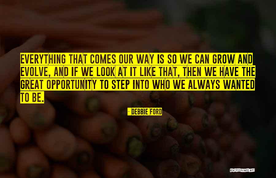 Opportunity Comes Quotes By Debbie Ford