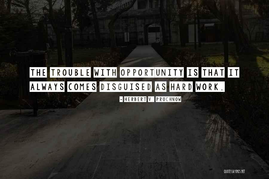 Opportunity Comes Quotes By Herbert V. Prochnow