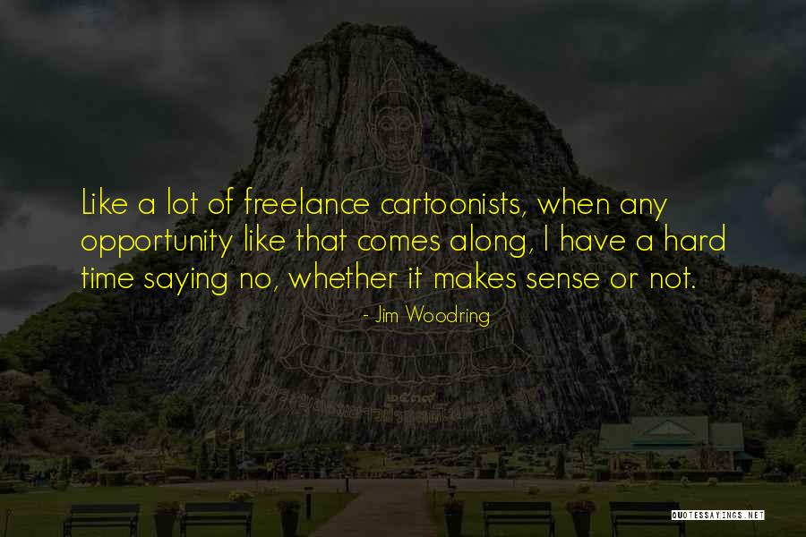 Opportunity Comes Quotes By Jim Woodring