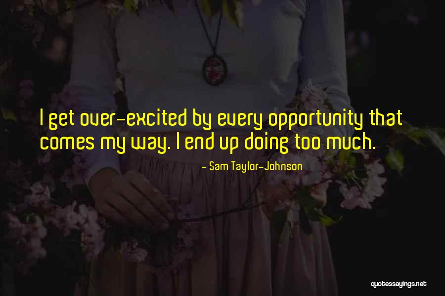 Opportunity Comes Quotes By Sam Taylor-Johnson