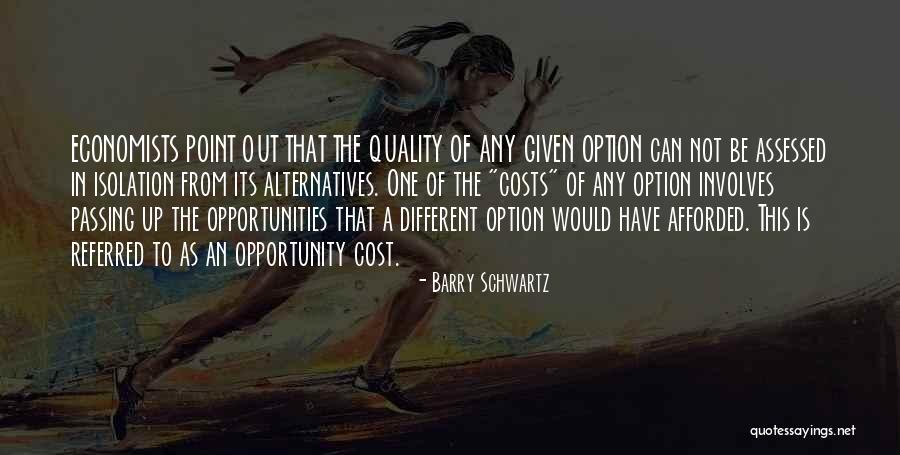 Opportunity Cost Quotes By Barry Schwartz Opportunity Cost Quotes By Barry Schwartz