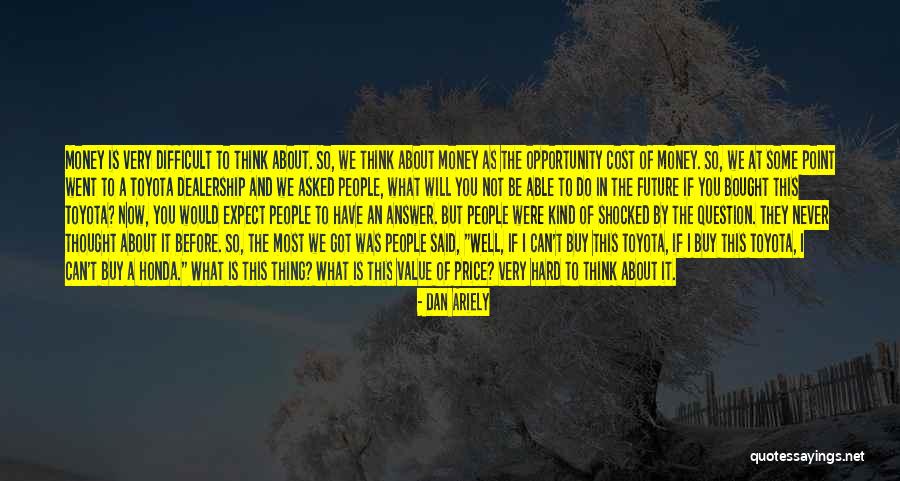 Opportunity Cost Quotes By Dan Ariely Opportunity Cost Quotes By Dan Ariely