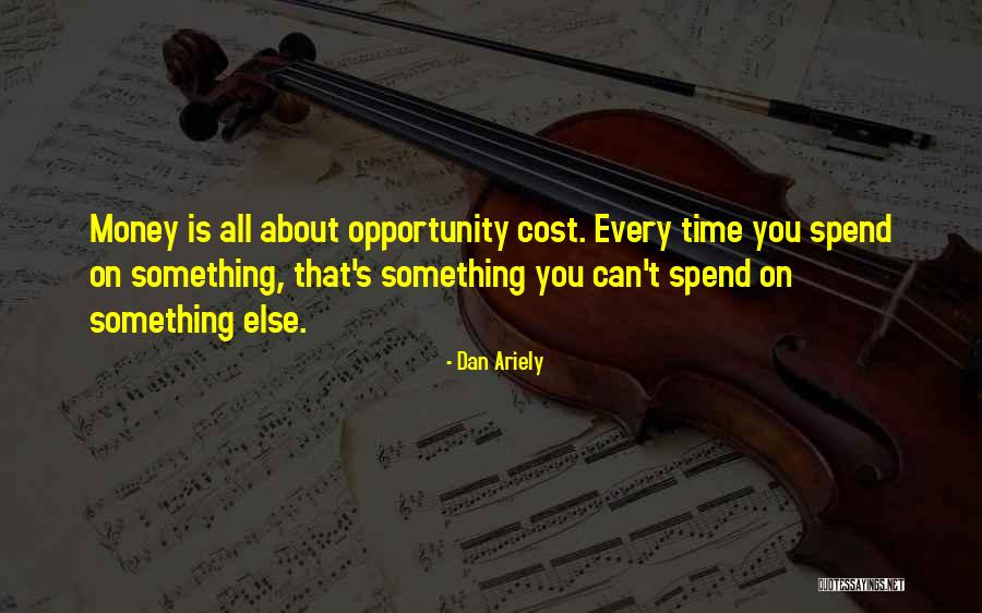 Opportunity Cost Quotes By Dan Ariely Opportunity Cost Quotes By Dan Ariely