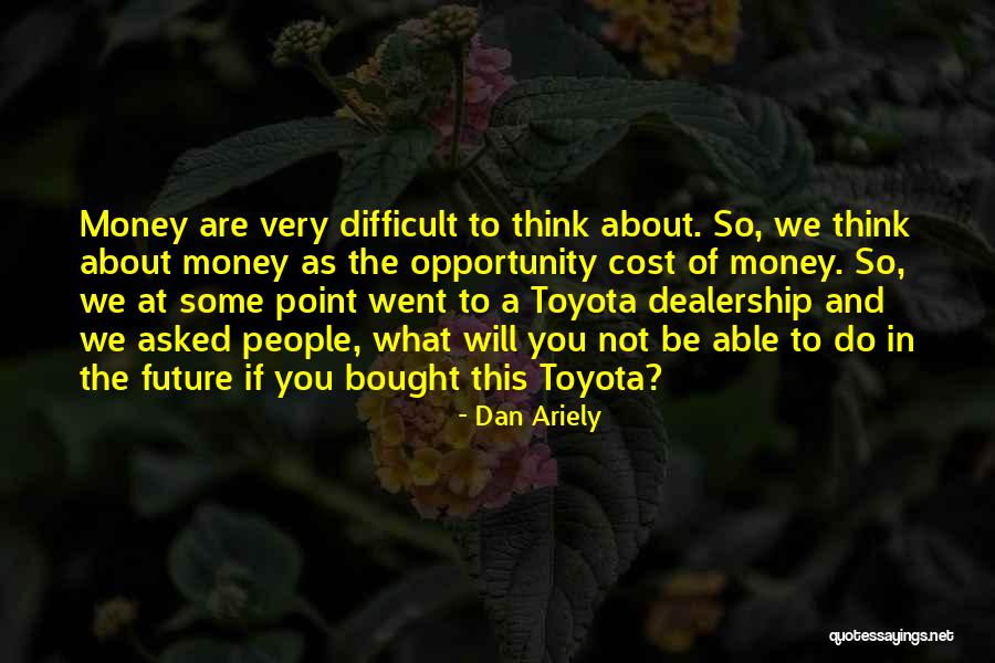 Opportunity Cost Quotes By Dan Ariely Opportunity Cost Quotes By Dan Ariely