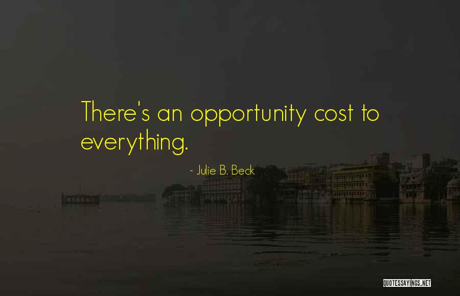 Opportunity Cost Quotes By Julie B. Beck Opportunity Cost Quotes By Julie B. Beck