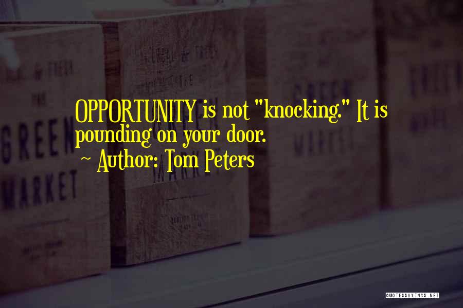Opportunity Doors Quotes By Tom Peters