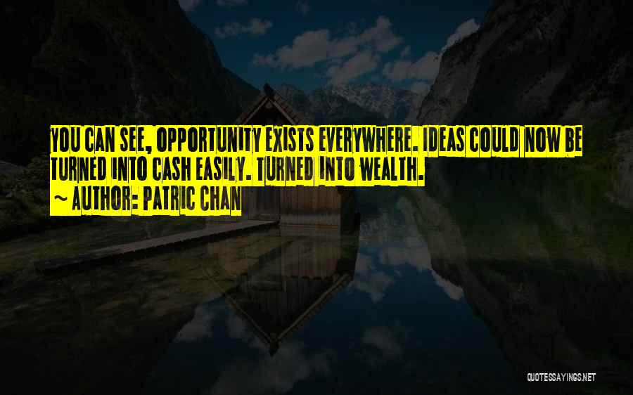 Opportunity Everywhere Quotes By Patric Chan