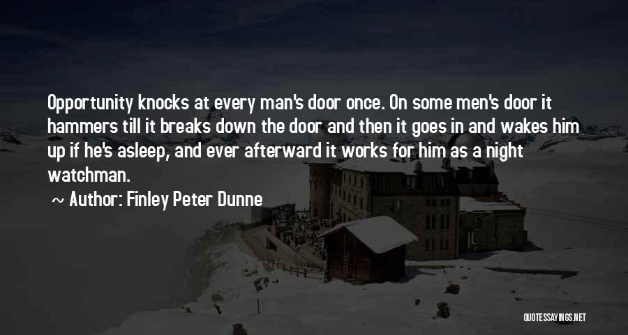 Opportunity Knocks But Once Quotes By Finley Peter Dunne