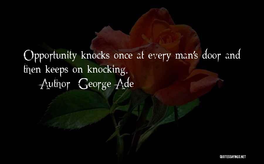 Opportunity Knocks But Once Quotes By George Ade