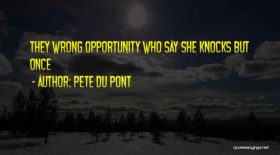 Opportunity Knocks But Once Quotes By Pete Du Pont