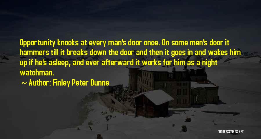 Opportunity Knocks Once Quotes By Finley Peter Dunne