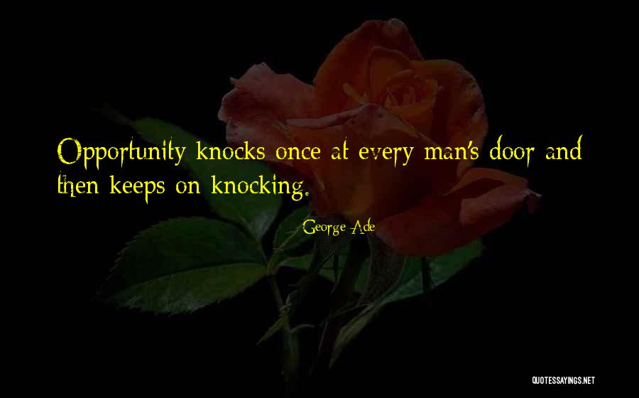 Opportunity Knocks Once Quotes By George Ade