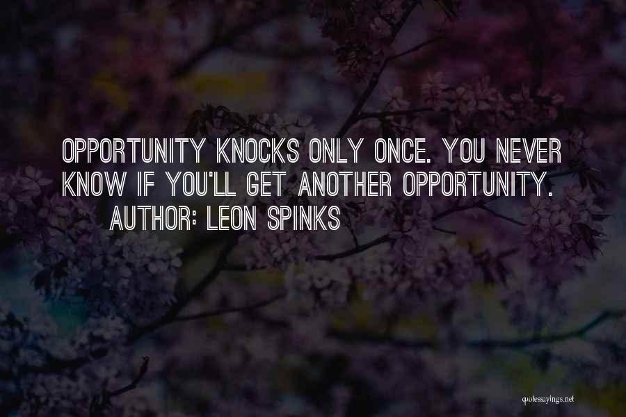 Opportunity Knocks Once Quotes By Leon Spinks