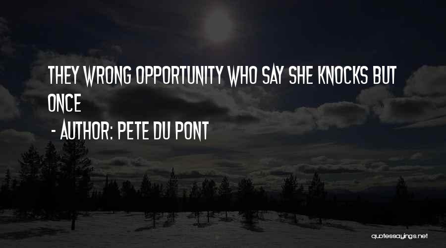 Opportunity Knocks Once Quotes By Pete Du Pont