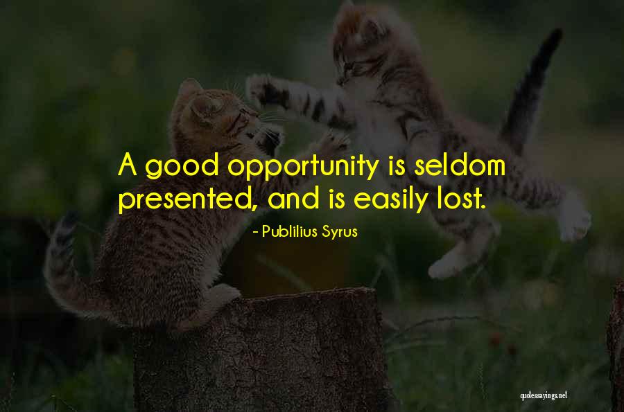 Opportunity Lost Quotes By Publilius Syrus
