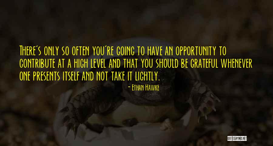 Opportunity Presents Itself Quotes By Ethan Hawke Opportunity Presents Itself Quotes By Ethan Hawke