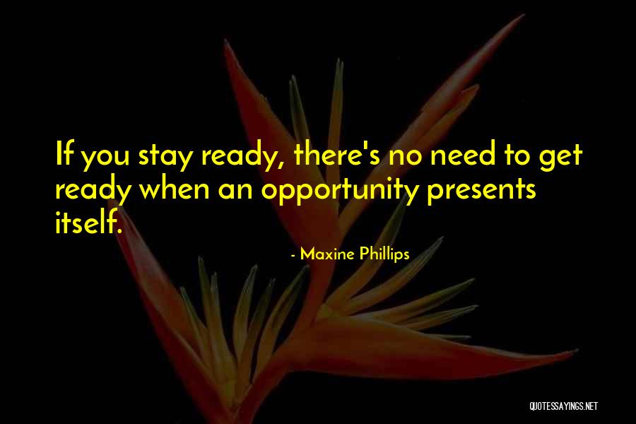 Opportunity Presents Itself Quotes By Maxine Phillips Opportunity Presents Itself Quotes By Maxine Phillips