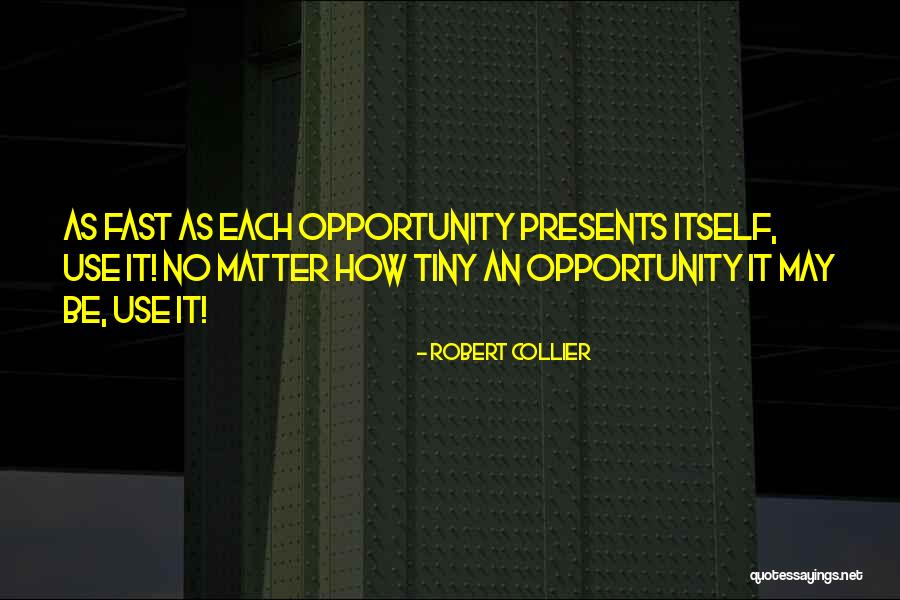 Opportunity Presents Itself Quotes By Robert Collier Opportunity Presents Itself Quotes By Robert Collier