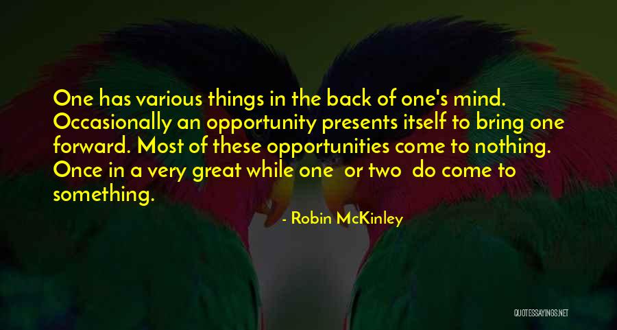 Opportunity Presents Itself Quotes By Robin McKinley Opportunity Presents Itself Quotes By Robin McKinley