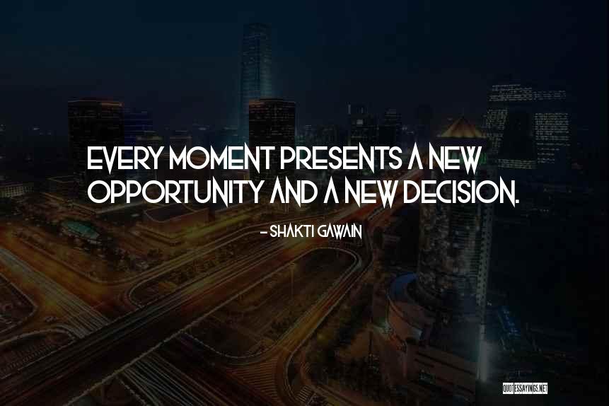 Opportunity Presents Itself Quotes By Shakti Gawain Opportunity Presents Itself Quotes By Shakti Gawain