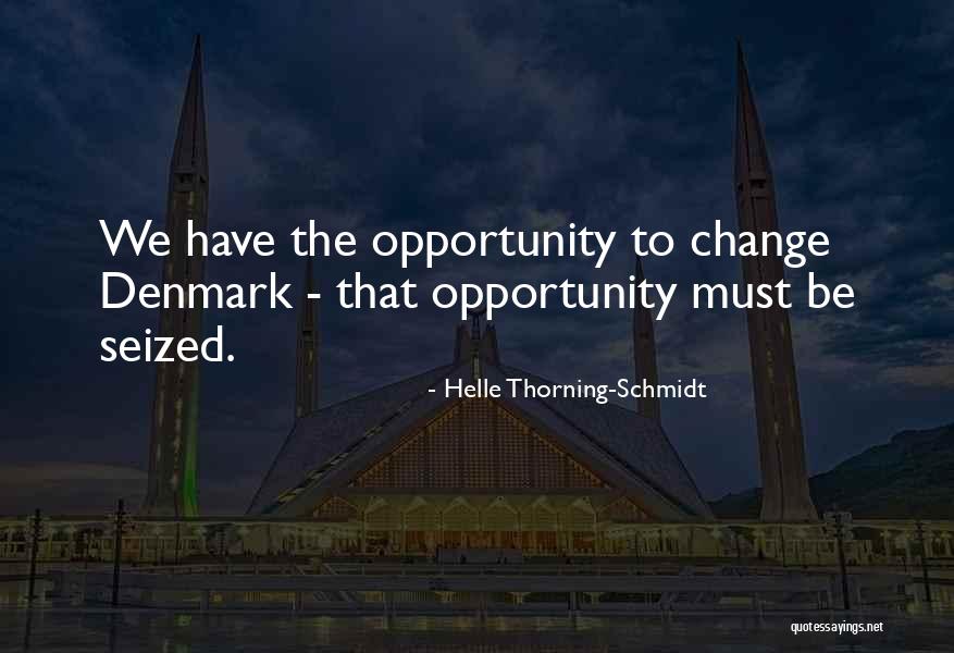 Opportunity To Change Quotes By Helle Thorning-Schmidt Opportunity To Change Quotes By Helle Thorning-Schmidt