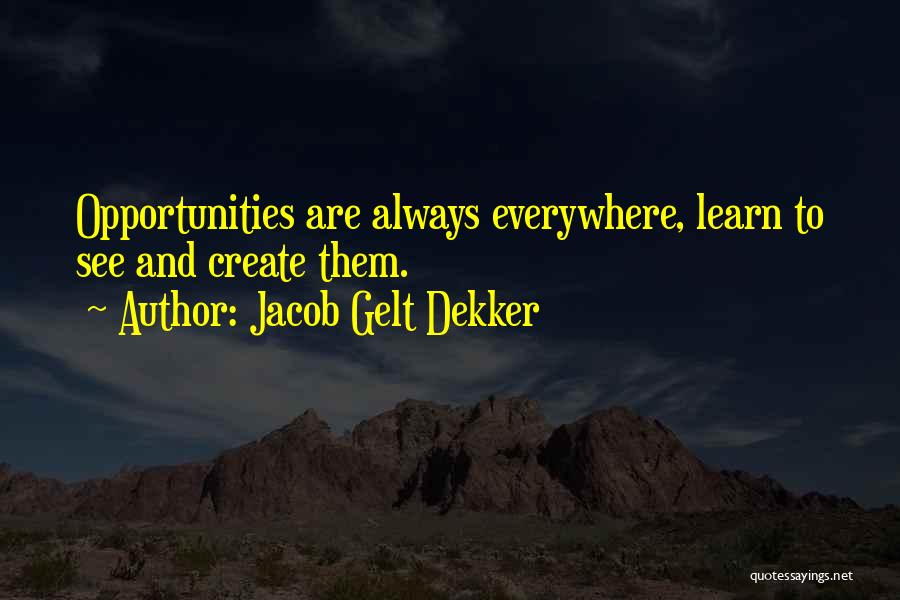 Opportunity To Learn Quotes By Jacob Gelt Dekker
