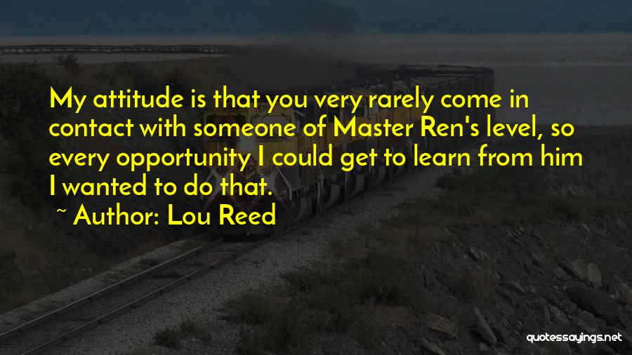 Opportunity To Learn Quotes By Lou Reed