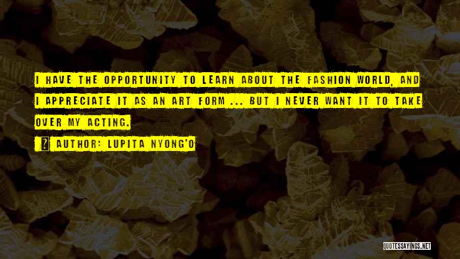 Opportunity To Learn Quotes By Lupita Nyong'o
