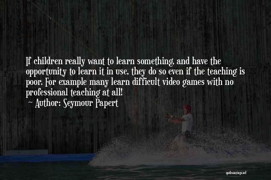Opportunity To Learn Quotes By Seymour Papert