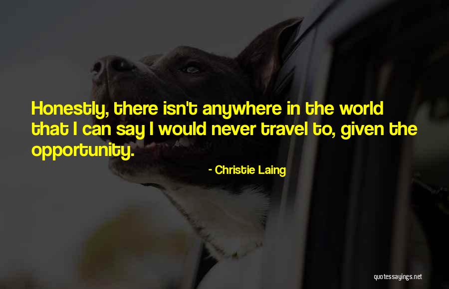Opportunity To Travel Quotes By Christie Laing Opportunity To Travel Quotes By Christie Laing