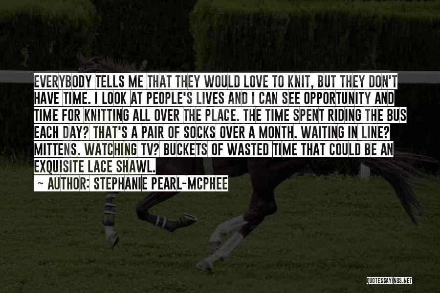 Opportunity Wasted Quotes By Stephanie Pearl-McPhee