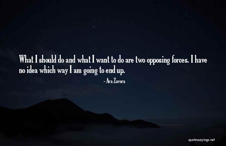 Opposing Forces Quotes By Ava Zavora Opposing Forces Quotes By Ava Zavora