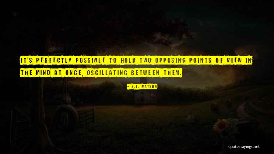 Opposing View Quotes By S.J. Watson Opposing View Quotes By S.J. Watson