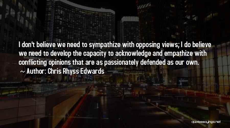 Opposing Views Quotes By Chris Rhyss Edwards