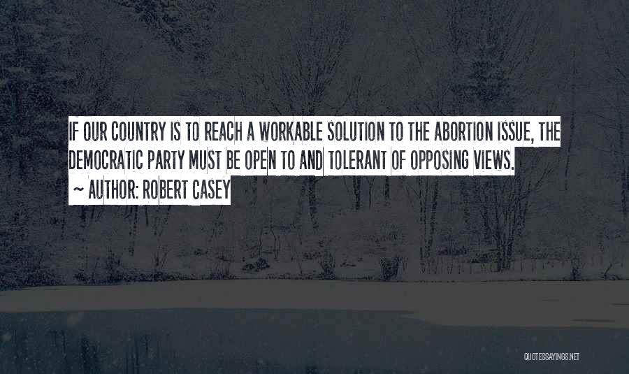 Opposing Views Quotes By Robert Casey