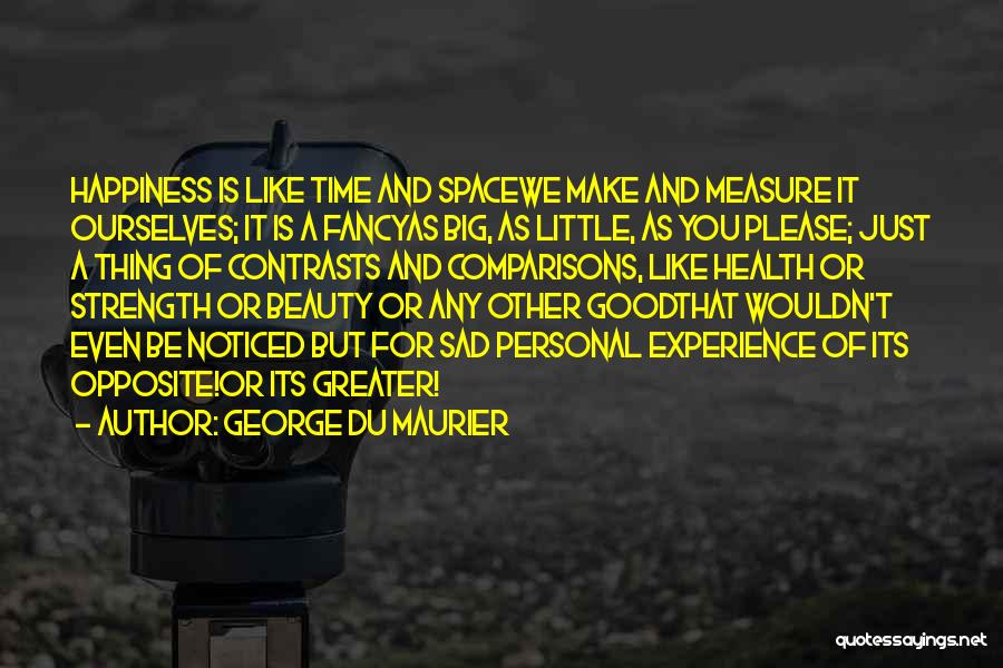 Opposite George Quotes By George Du Maurier