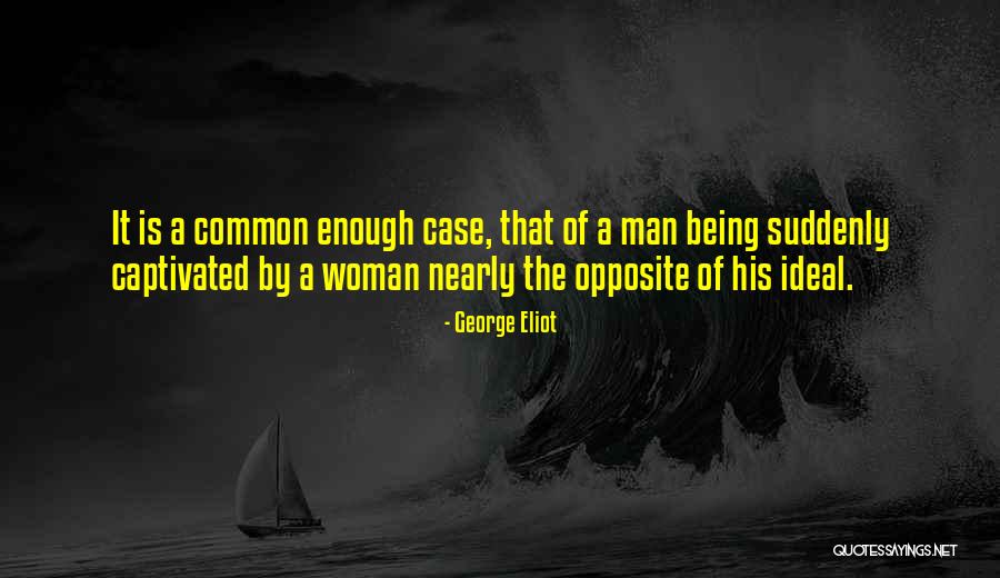 Opposite George Quotes By George Eliot