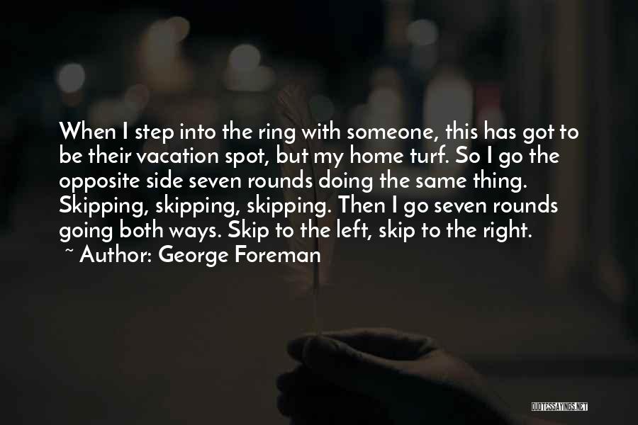 Opposite George Quotes By George Foreman